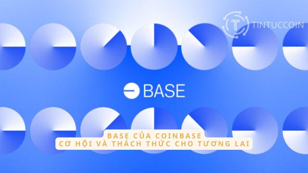 Base của Coinbase: Cơ hội và thách thức cho tương lai