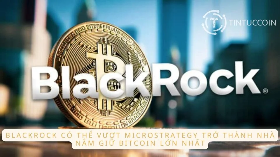 BlackRock có thể trở thành nhà nắm giữ Bitcoin lớn nhất